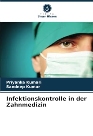 infektionskontrolle in der zahnmedizin 1st edition priyanka kumari ,sandeep kumar 620575293x, 978-6205752937