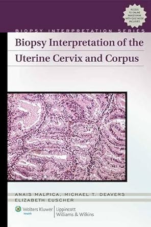 biopsy interpretation of the uterine cervix and corpus 1st edition anais malpica ,michael t deavers