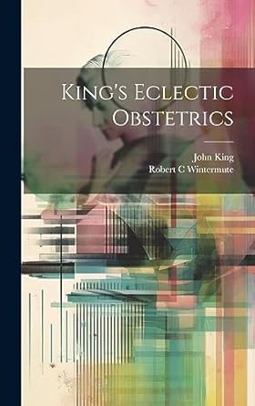kings eclectic obstetrics 1st edition john king ,robert c wintermute 1020916877, 978-1020916878