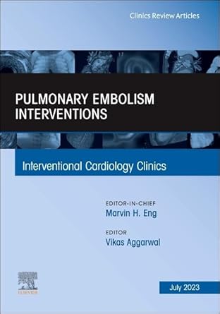 pulmonary embolism interventions an issue of interventional cardiology clinics 1st edition vikas aggarwal