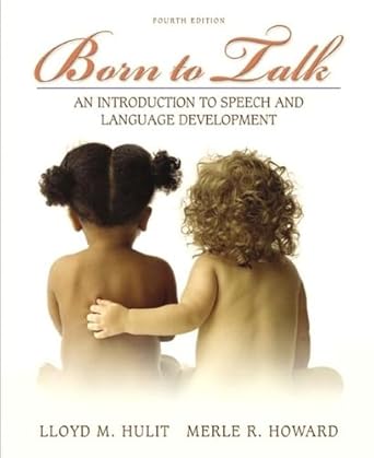 born to talk an introduction to speech and language development 1st edition lloyd m hulit ,merle r howard