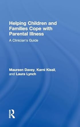 helping children and families cope with parental illness a clinicians guide 1st edition maureen davey ,karni
