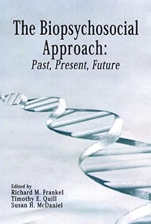 the biopsychosocial approach past present future 1st edition richard m frankel ,timothy quill ,susan mcdaniel