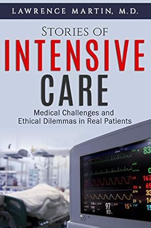 stories of intensive care medical challenges and ethical dilemmas in real patients 1st edition lawrence