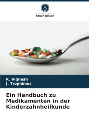 ein handbuch zu medikamenten in der kinderzahnheilkunde 1st edition r vignesh ,j trophimus 6204660438,