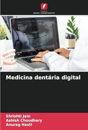 medicina dentaria digital 1st edition shrishti jain ,ashish choudhary ,anurag hasti 620730103x, 978-6207301034
