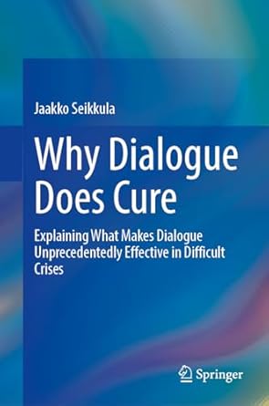 why dialogue does cure explaining what makes dialogue unprecedentedly effective in difficult crises 1st