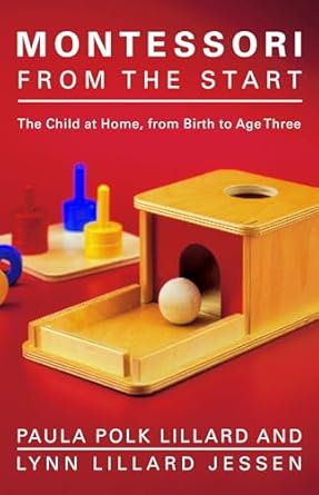 montessori from the start the child at home from birth to age three 1st edition paula polk lillard ,lynn