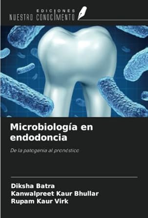 microbiologia en endodoncia de la patogenia al pronostico 1st edition diksha batra ,kanwalpreet kaur bhullar