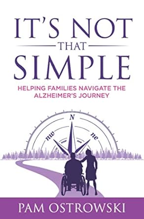 its not that simple helping families navigate the alzheimers journey 1st edition pam ostrowski 1735709611,