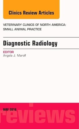diagnostic radiology an issue of veterinary clinics of north america small animal practice 1st edition angela