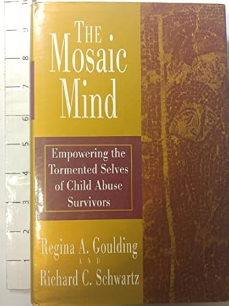 the mosaic mind empowering the tormented selves of child abuse survivors 1st edition regina a goulding