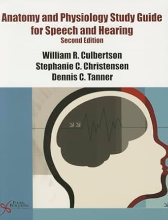anatomy and physiology study guide for speech and hearing 1st edition william r culbertson ,stephanie c