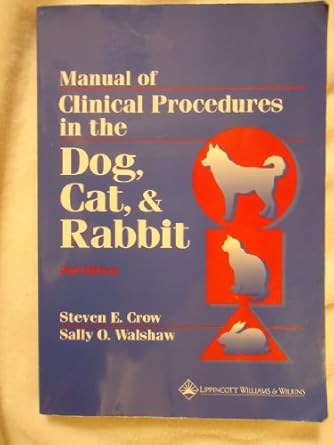 manual of clinical procedures on the dog cat and rabbit 1st edition steven e crow ,sally o walshaw ,cynthia