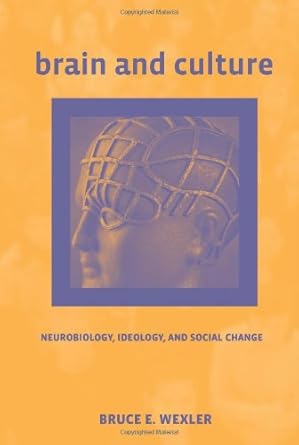 brain and culture neurobiology ideology and social change 1st edition bruce e wexler 0262232480,