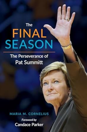 the final season the perseverance of pat summitt 1st edition maria cornelius 1621903931, 978-1621903932
