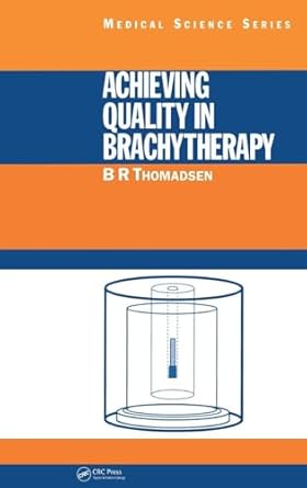 achieving quality in brachytherapy 1st edition b r thomadsen 0750305541, 978-0750305549