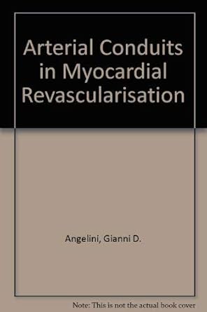 arterial conduits in myocardial revascularization 1st edition gianni d angelini ,alan j bryan ,robert dion