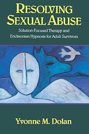 resolving sexual abuse solution focused therapy and ericksonian hypnosis for adult survivors 1st edition