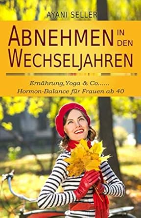 abnehmen in den wechseljahren ernahrung yoga and co hormon balance fur frauen ab 40 1st edition ayani seller