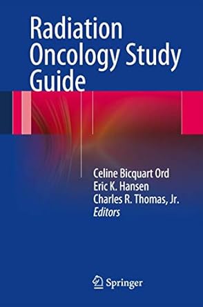 radiation oncology study guide 1st edition celine bicquart ord ,eric k hansen ,charles r thomas jr