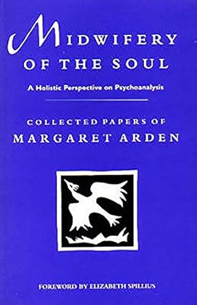 midwifery of the soul a holistic perspective on psychoanalysis 1st edition margaret arden 1853433918,