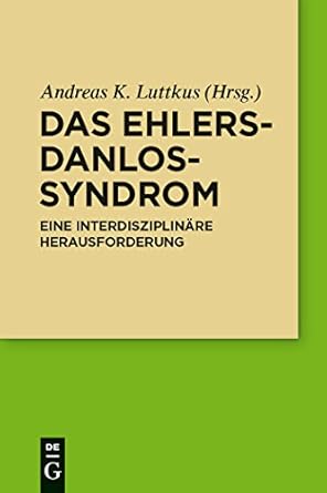 das ehlers danlos syndrom eine interdisziplinare herausforderung 1st edition andreas luttkus 3110249553,