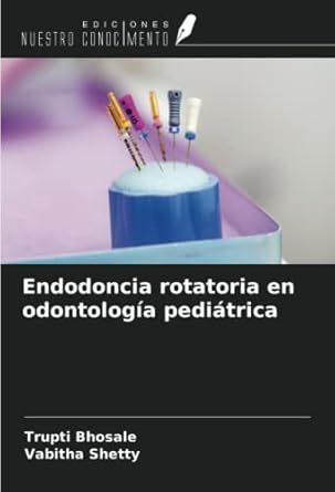 endodoncia rotatoria en odontologia pediatrica 1st edition trupti bhosale ,vabitha shetty 620479924x,