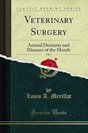 veterinary surgery vol 1 animal dentistry and diseases of the mouth 1st edition louis a merillat 1330301293,