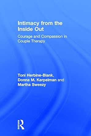 intimacy from the inside out courage and compassion in couple therapy 1st edition toni herbine blank ,donna m