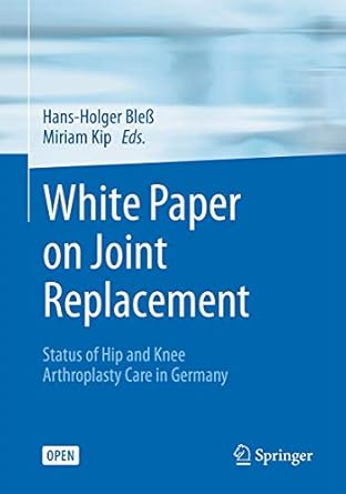 white paper on joint replacement status of hip and knee arthroplasty care in germany 1st edition hans holger