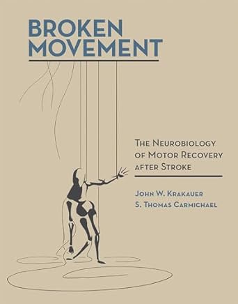 broken movement the neurobiology of motor recovery after stroke 1st edition john w krakauer ,s thomas
