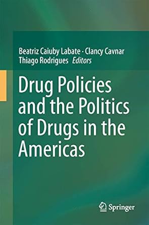 drug policies and the politics of drugs in the americas 1st edition beatriz caiuby labate ,clancy cavnar