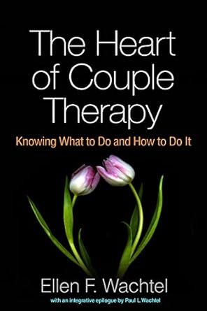 the heart of couple therapy knowing what to do and how to do it 1st edition ellen f wachtel ,paul l wachtel
