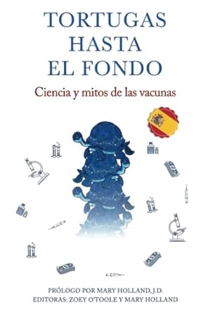 tortugas hasta el fondo ciencia y mitos de las vacunas 1st edition anonima ,zoey o'toole ,mary holland ,mary
