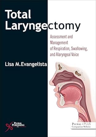 total laryngectomy assessment and management of respiration swallowing and alaryngeal voice 1st edition lisa