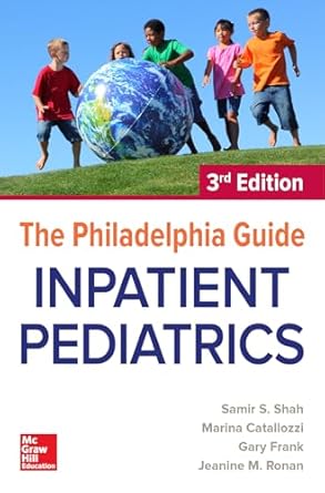 the philadelphia guide inpatient pediatrics 1st edition samir s shah ,marina catallozzi ,gary frank ,jeanine