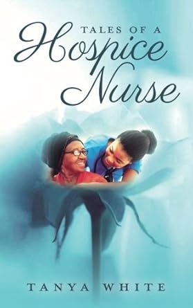 tales of a hospice nurse 1st edition tanya white 1979851794, 978-1979851794