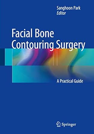 facial bone contouring surgery a practical guide 1st edition sanghoon park 9811027250, 978-9811027253
