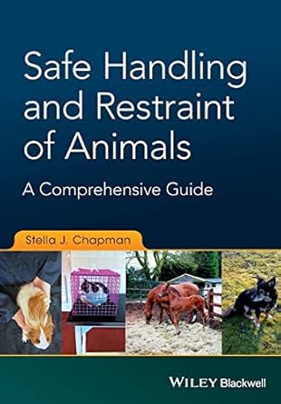 safe handling and restraint of animals a comprehensive guide 1st edition stella j chapman 1119077907,