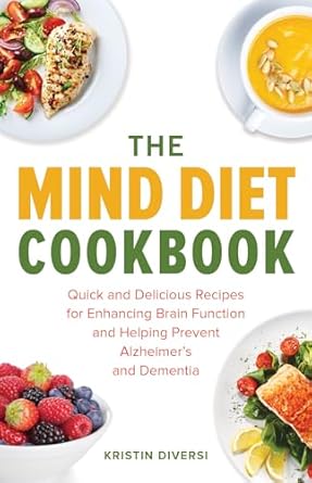 the mind diet cookbook quick and delicious recipes for enhancing brain function and helping prevent