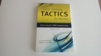 critical thinking tactics for nurses achieving the iom competencies 1st edition m gaie rubenfeld ,barbara k