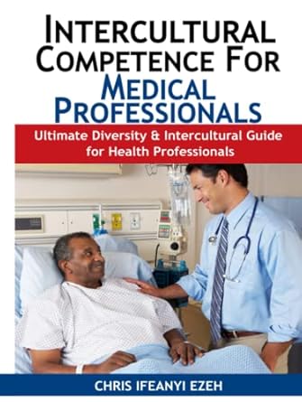 intercultural competence for medical professionals ultimate diversity and cultural guide for healthcare