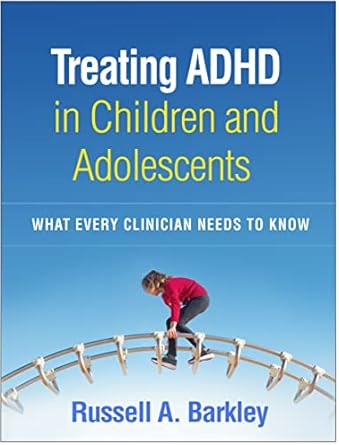 treating adhd in children and adolescents what every clinician needs to know 1st edition russell a barkley
