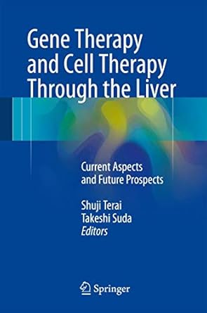 gene therapy and cell therapy through the liver current aspects and future prospects 1st edition shuji terai
