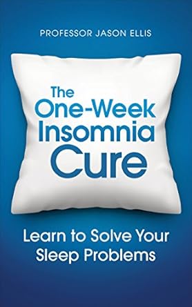 the one week insomnia cure learn to solve your sleep problems 1st edition professor jason ellis 1785040634,