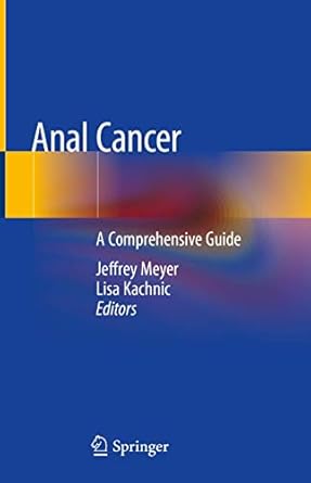 anal cancer a comprehensive guide 1st edition jeffrey meyer ,lisa kachnic 3030202526, 978-3030202521