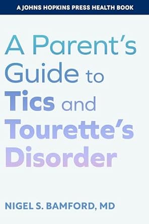 a parents guide to tics and tourettes disorder 1st edition nigel s bamford 1421449552, 978-1421449555