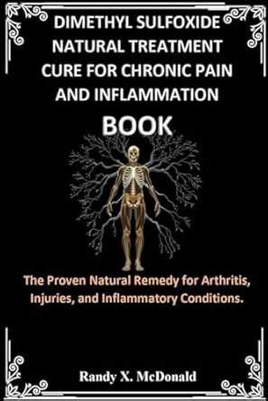 dimethyl sulfoxide natural treatment cure for chronic pain and inflammation book the proven natural remedy