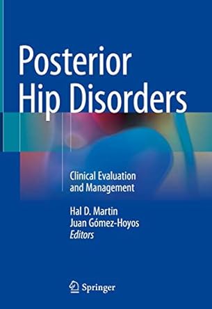 posterior hip disorders clinical evaluation and management 1st edition hal d martin ,juan gomez hoyos